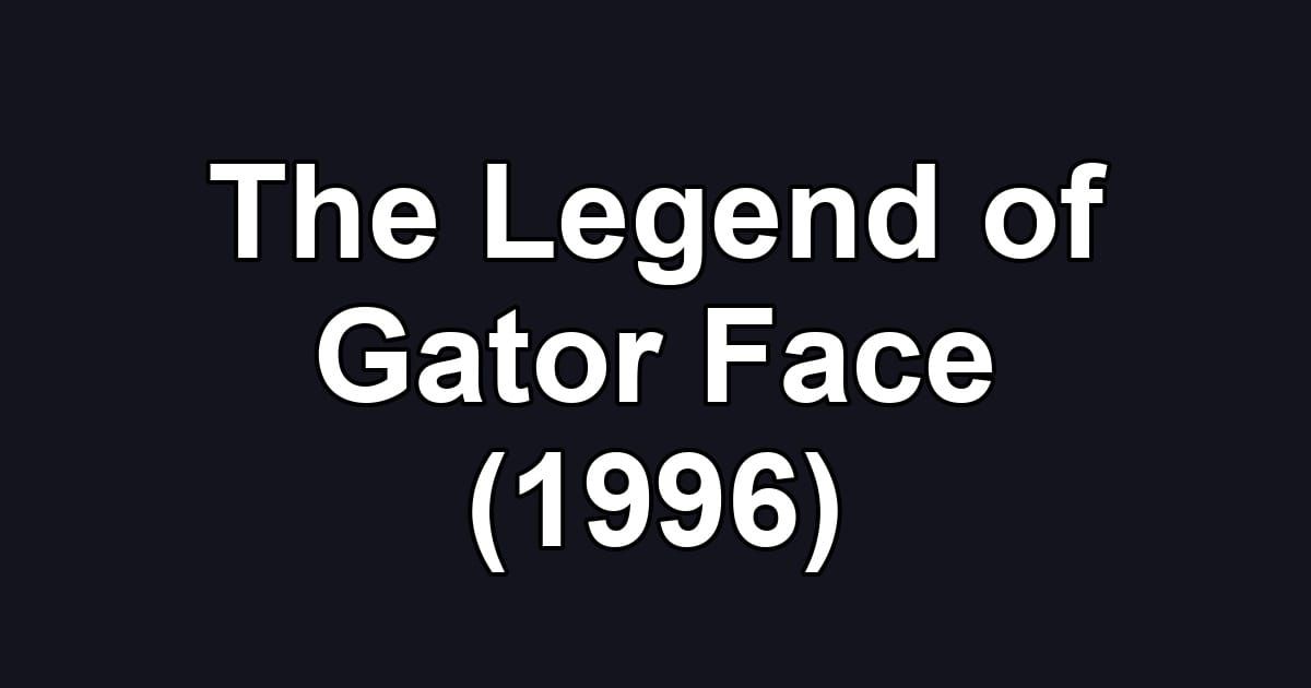 The Legend of Gator Face (1996)