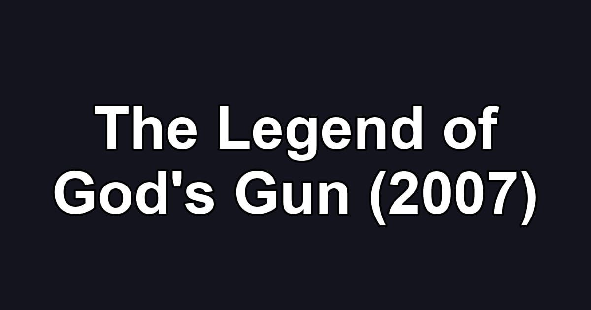 The Legend of God's Gun (2007)