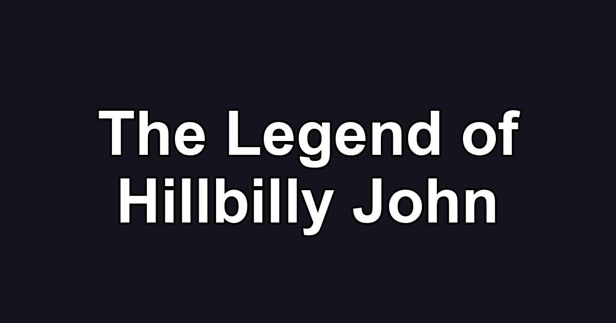 The Legend of Hillbilly John