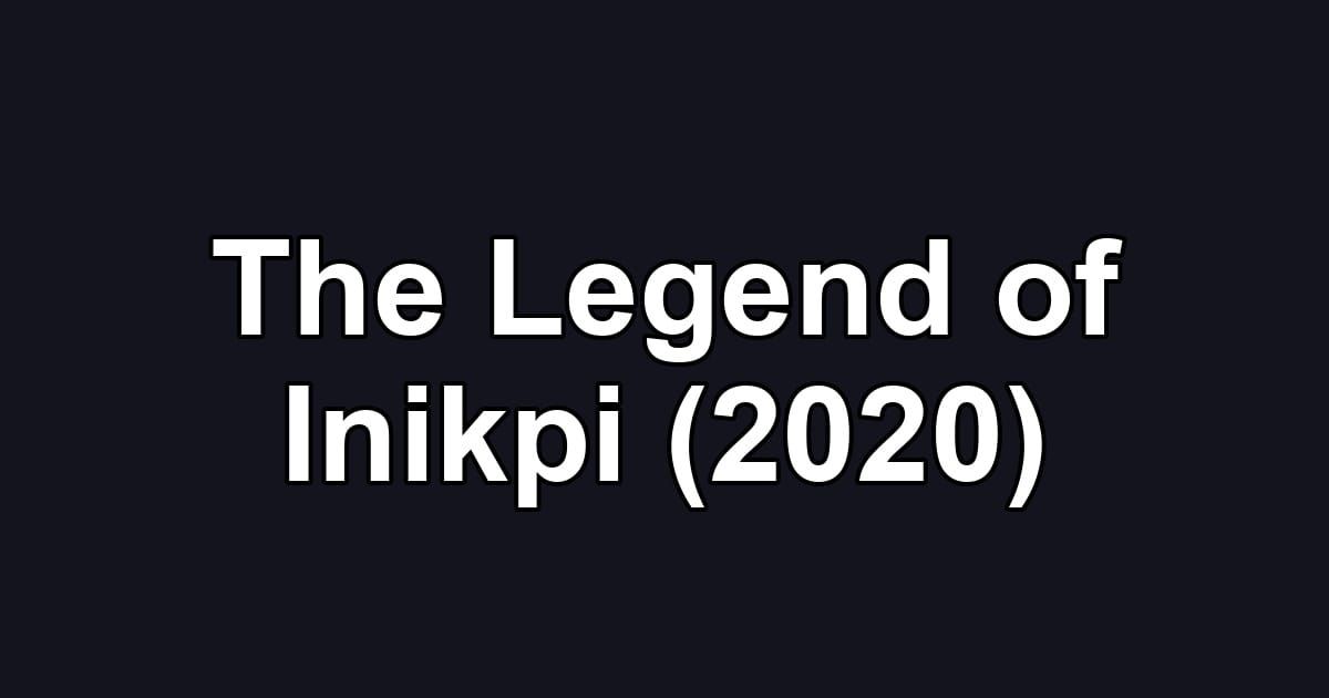 The Legend of Inikpi (2020)