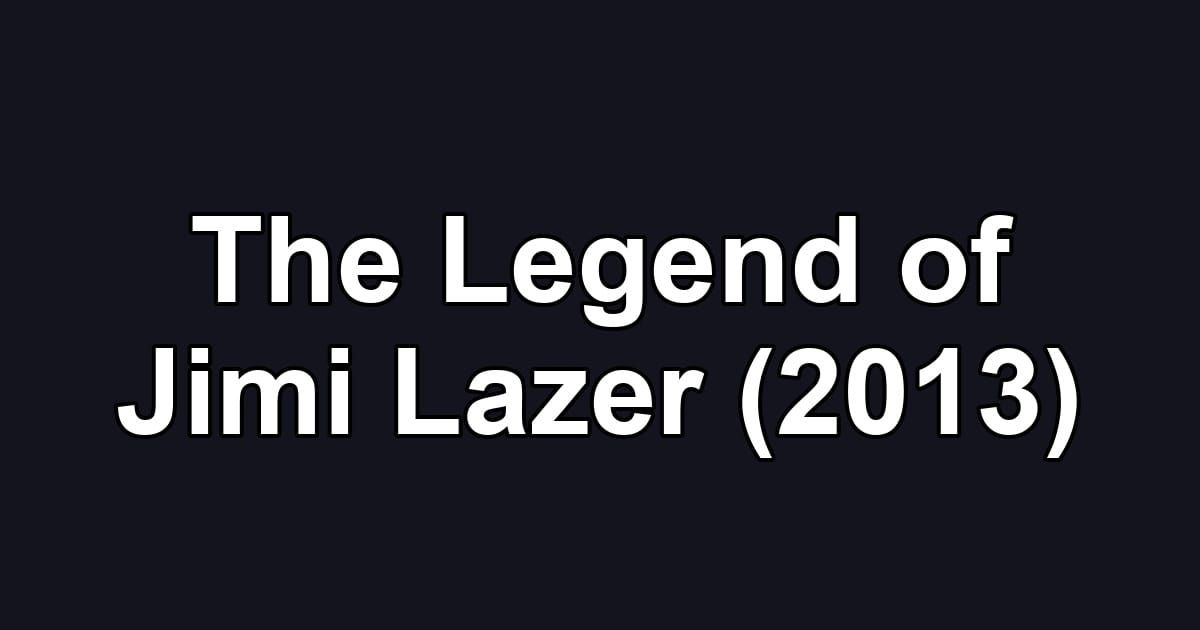 The Legend of Jimi Lazer (2013)