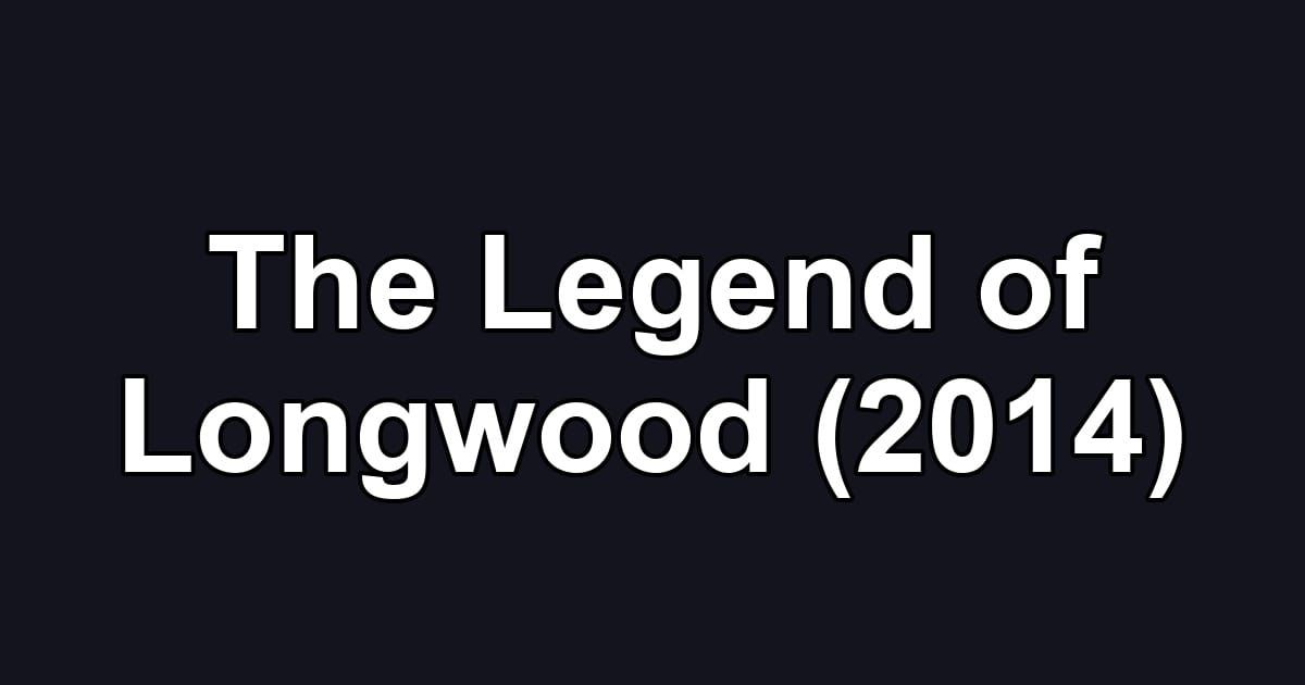 The Legend of Longwood (2014)