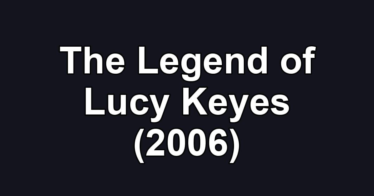 The Legend of Lucy Keyes (2006)