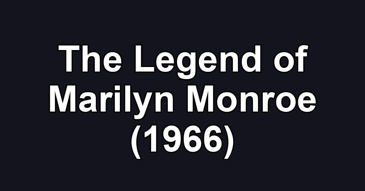 The Legend of Marilyn Monroe (1966)