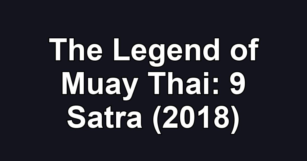 The Legend of Muay Thai: 9 Satra (2018)