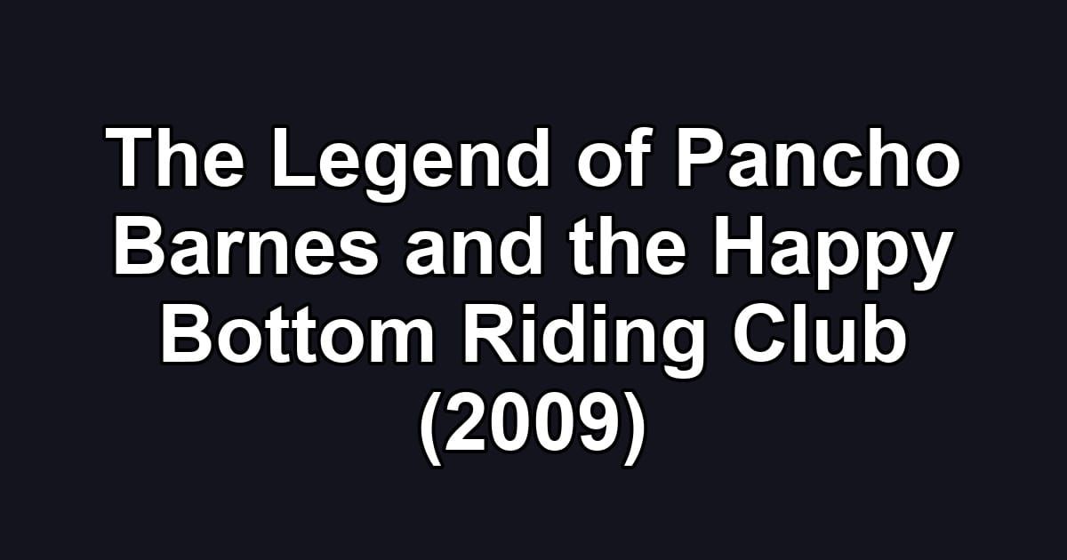 The Legend of Pancho Barnes and the Happy Bottom Riding Club (2009)