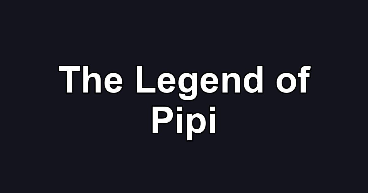 The Legend of Pipi