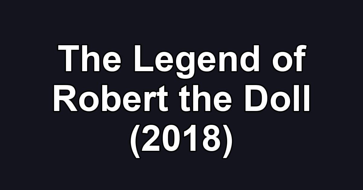 The Legend of Robert the Doll (2018)