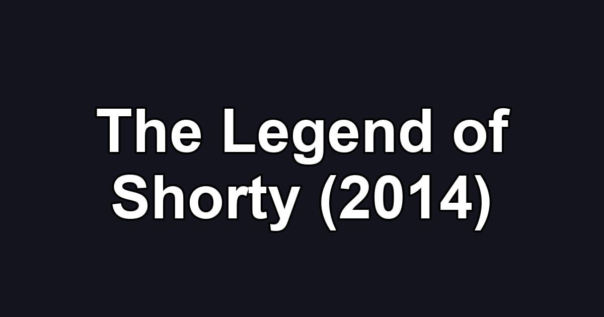 The Legend of Shorty (2014)