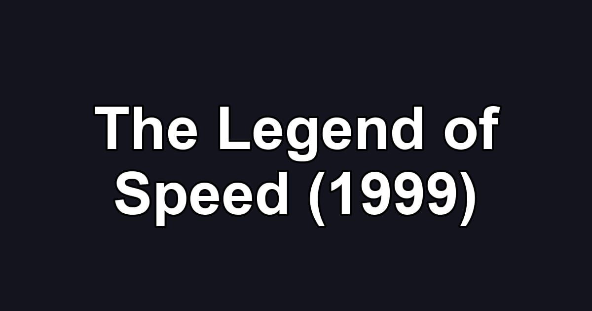 The Legend of Speed (1999)