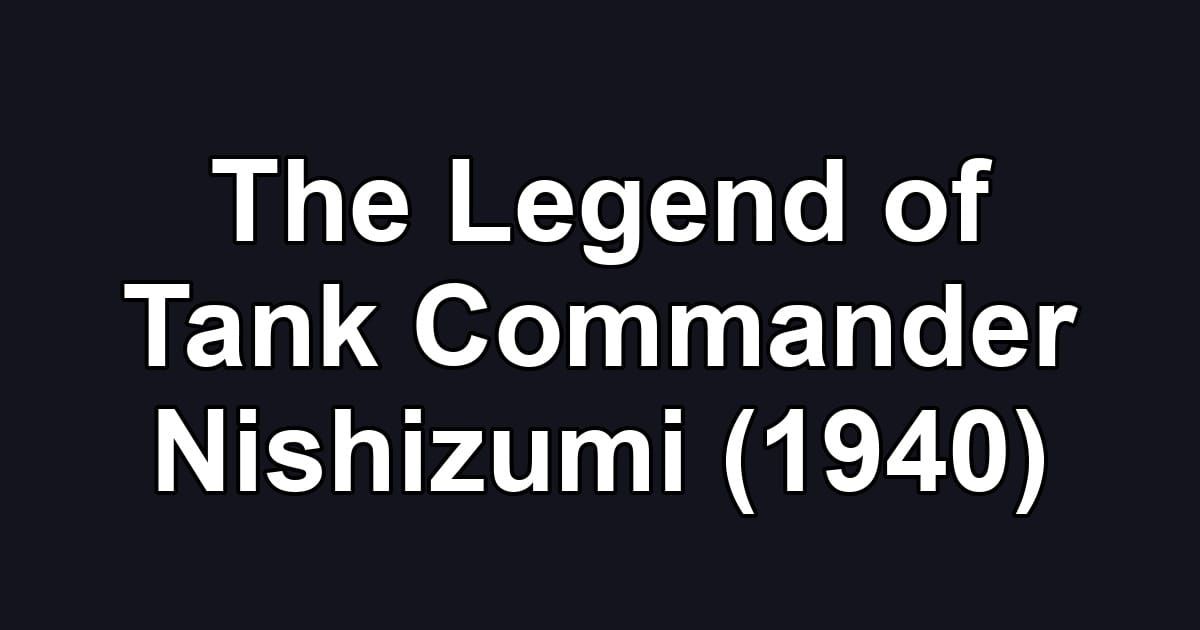The Legend of Tank Commander Nishizumi (1940)