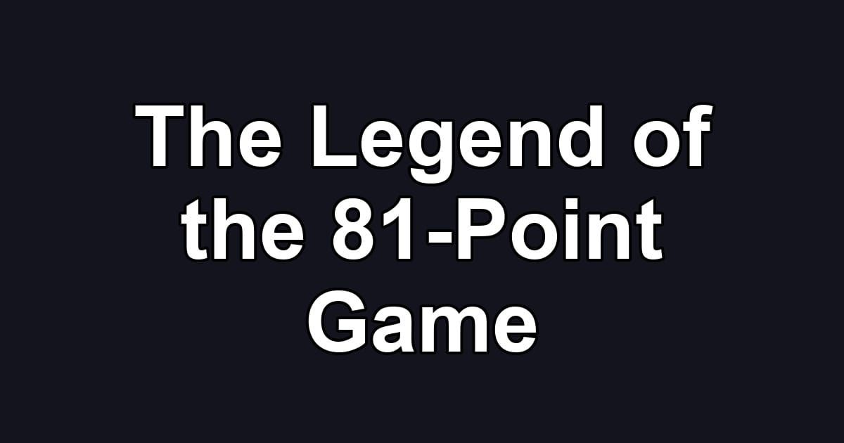 The Legend of the 81-Point Game