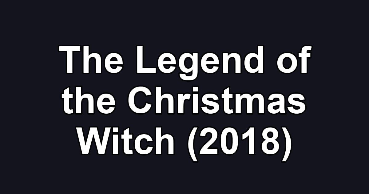 The Legend of the Christmas Witch (2018)