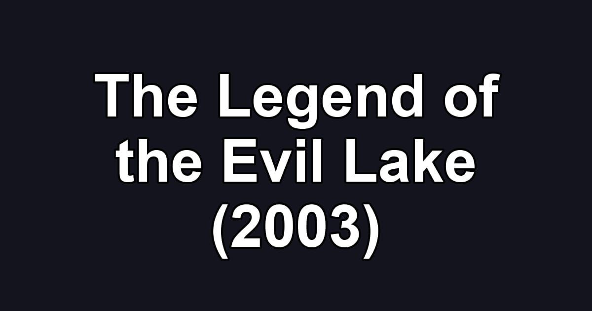 The Legend of the Evil Lake (2003)