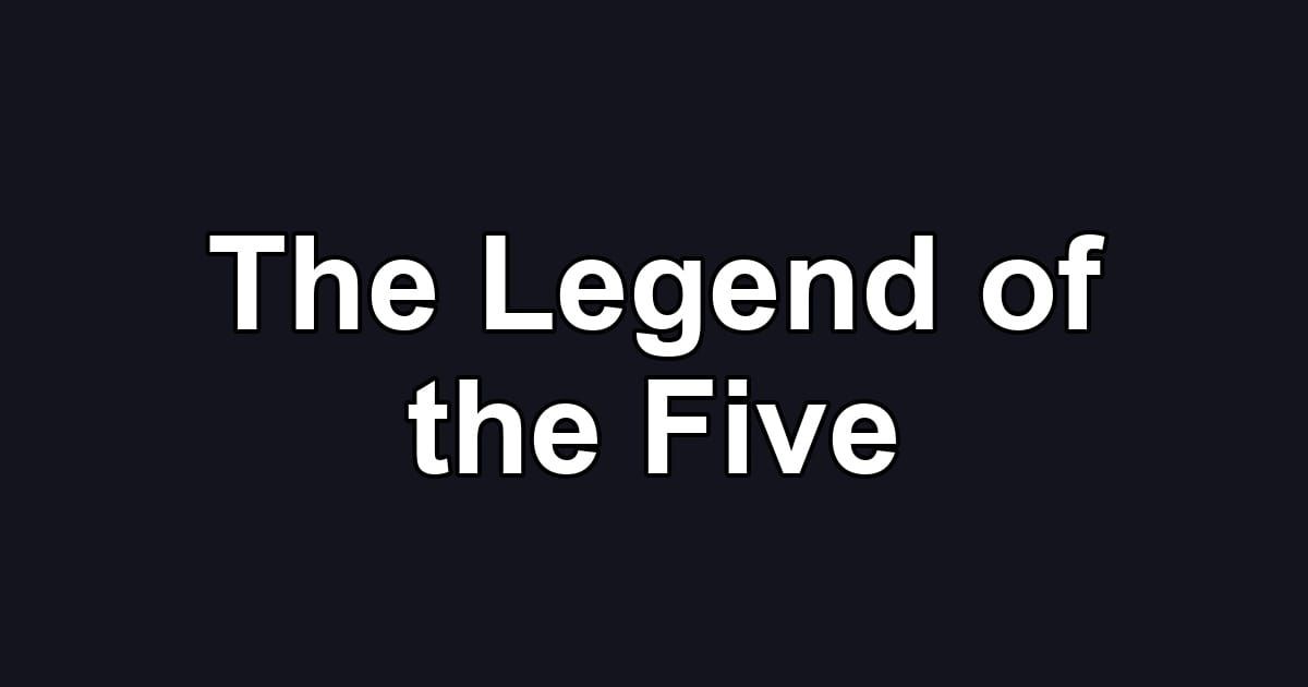 The Legend of the Five