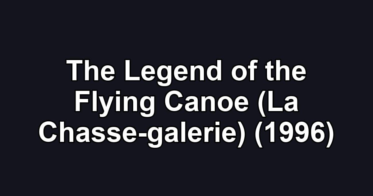 The Legend of the Flying Canoe (La Chasse-galerie) (1996)