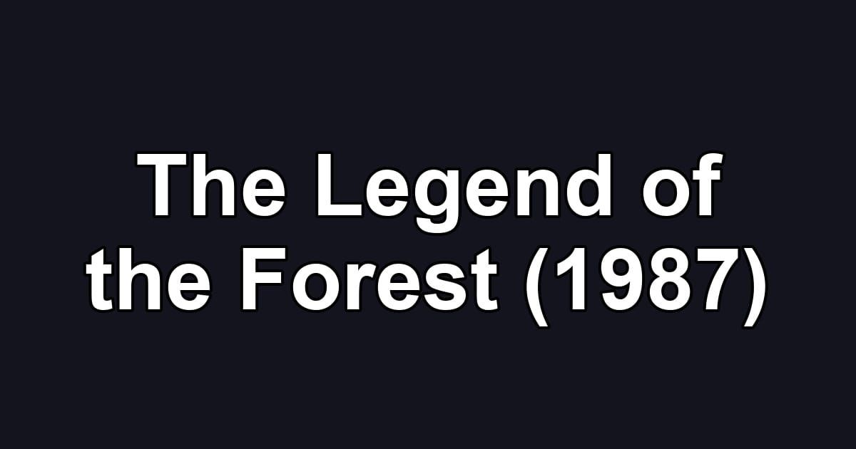 The Legend of the Forest (1987)