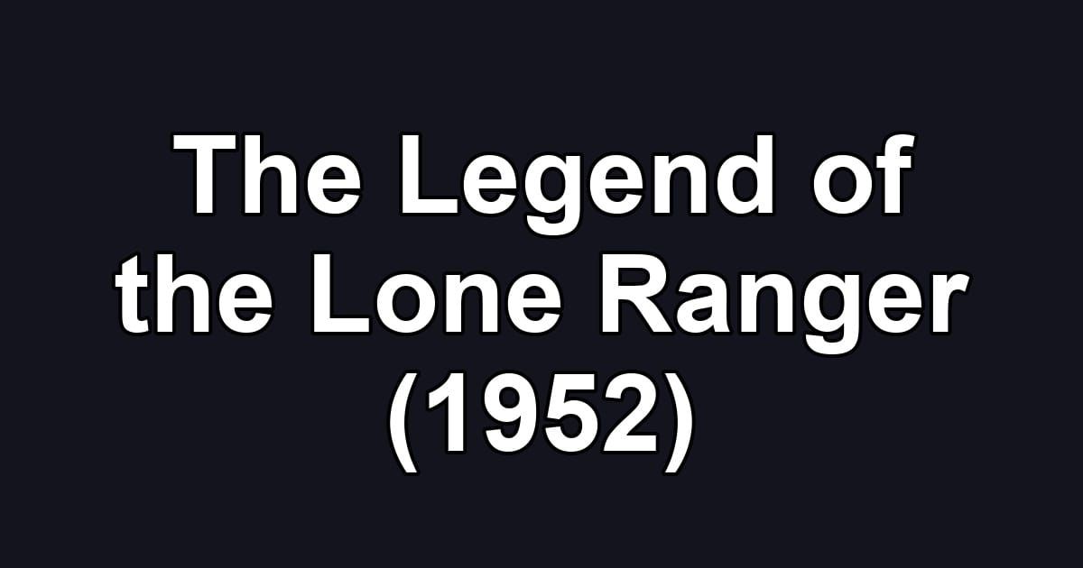 The Legend of the Lone Ranger (1952)