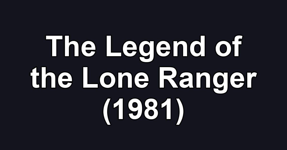 The Legend of the Lone Ranger (1981)