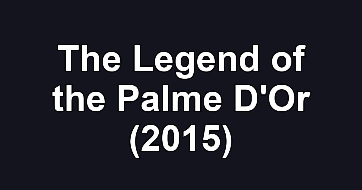 The Legend of the Palme D'Or (2015)