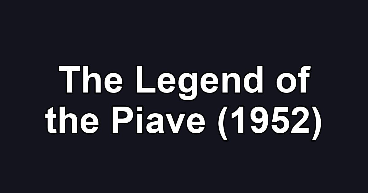 The Legend of the Piave (1952)