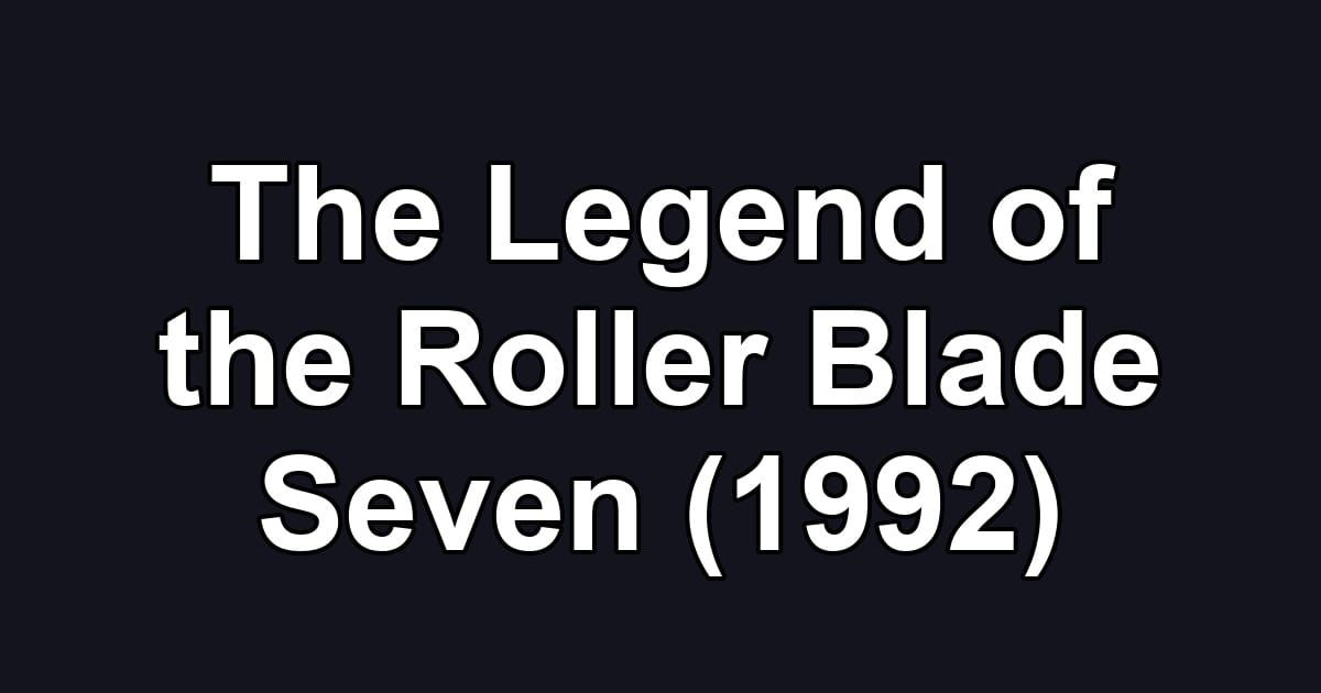 The Legend of the Roller Blade Seven (1992)
