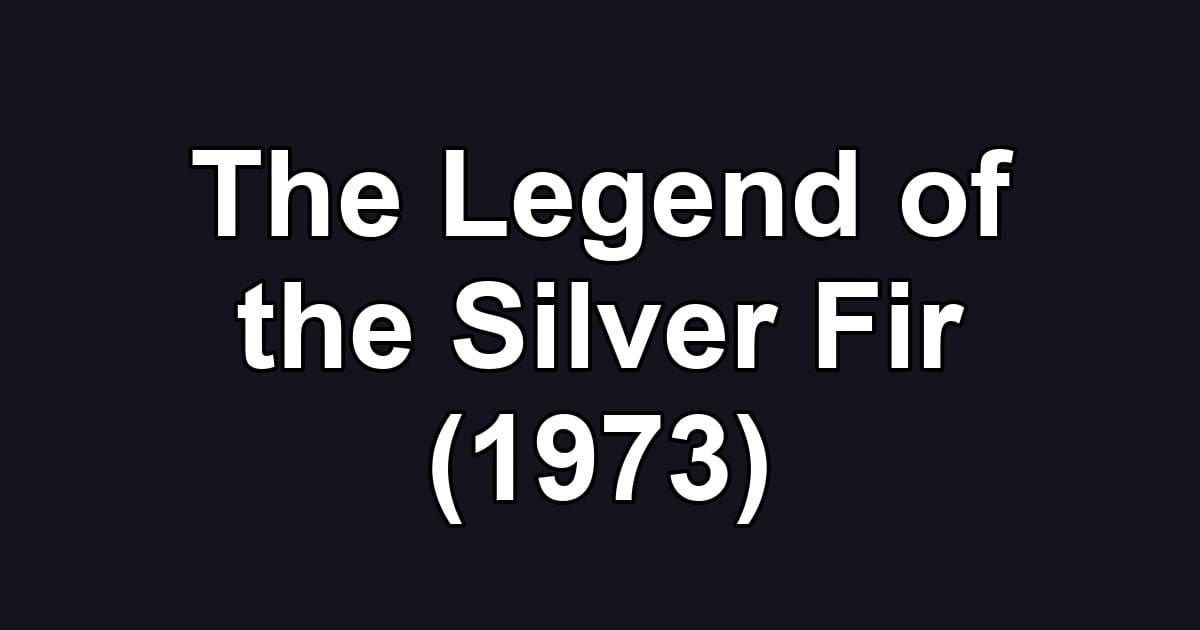 The Legend of the Silver Fir (1973)
