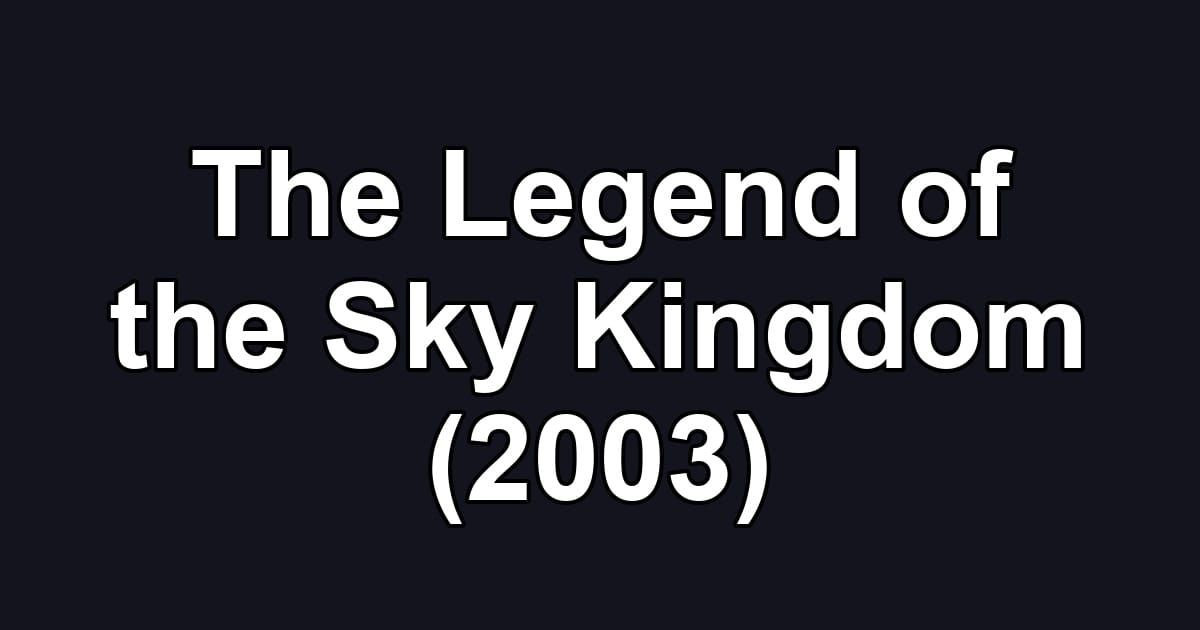 The Legend of the Sky Kingdom (2003)