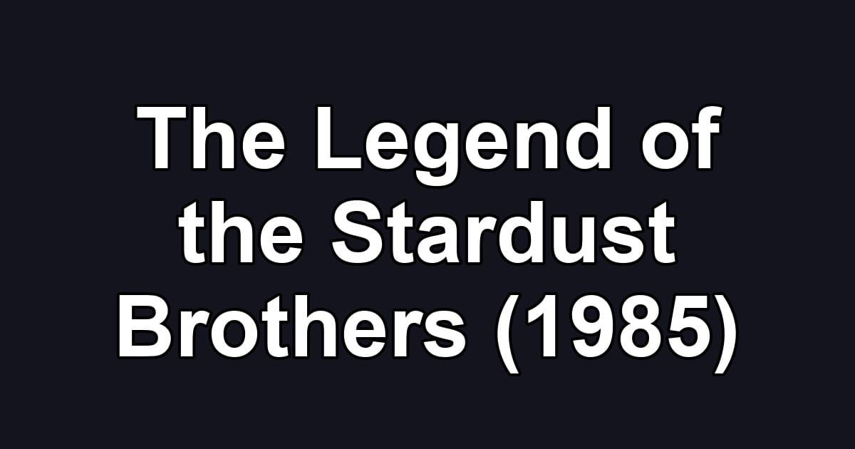 The Legend of the Stardust Brothers (1985)