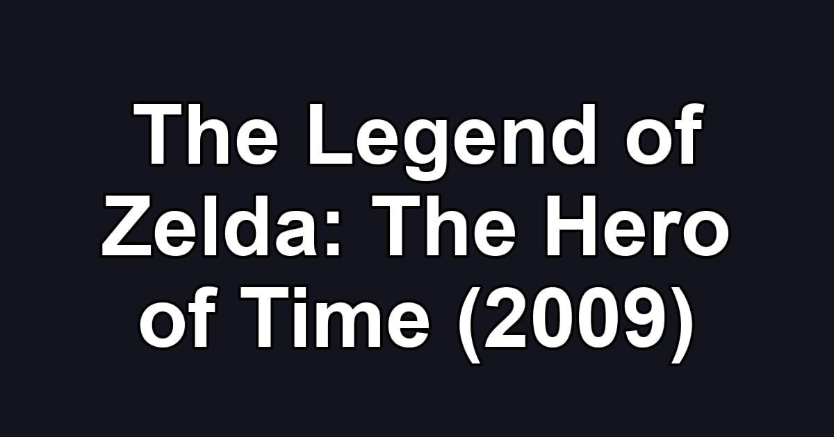 The Legend of Zelda: The Hero of Time (2009)