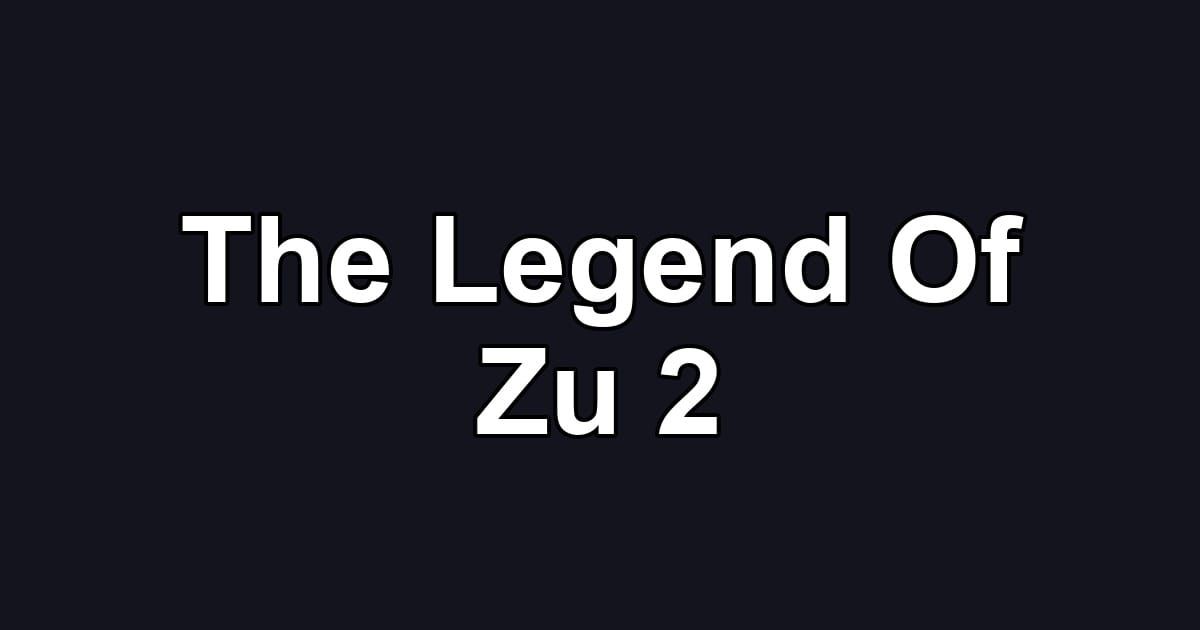 The Legend Of Zu 2