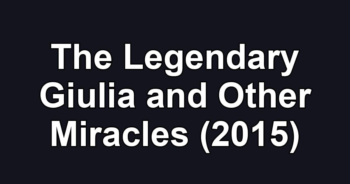 The Legendary Giulia and Other Miracles (2015)