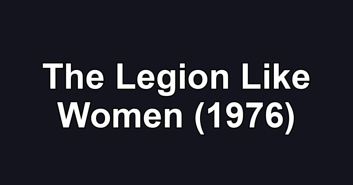 The Legion Like Women (1976)
