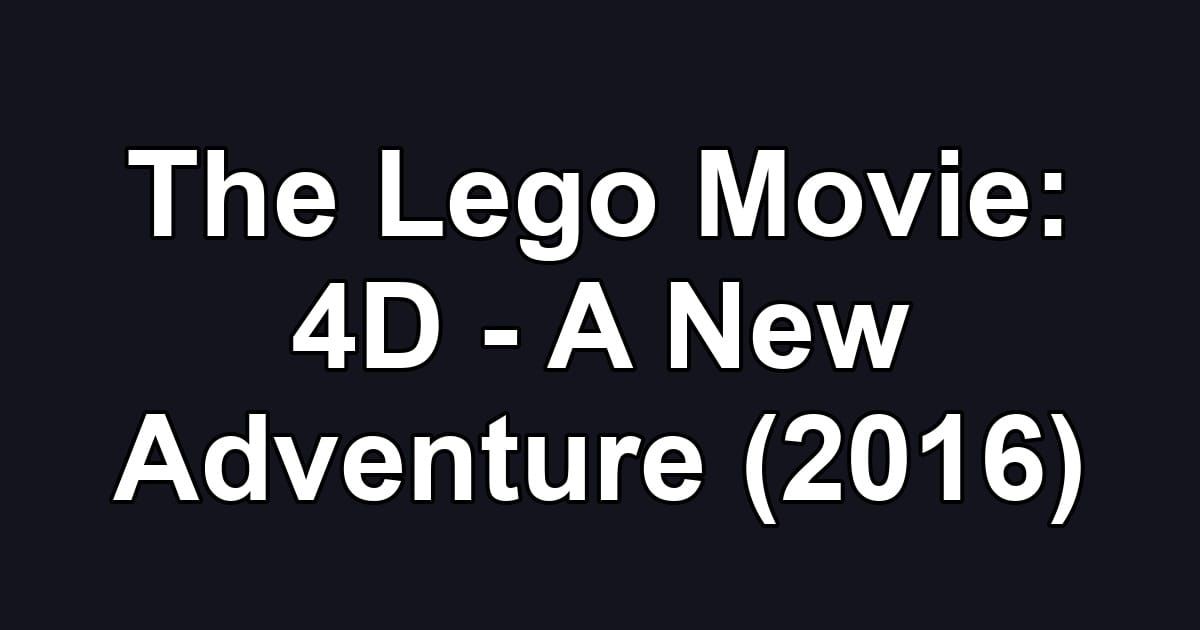 The Lego Movie: 4D - A New Adventure (2016)
