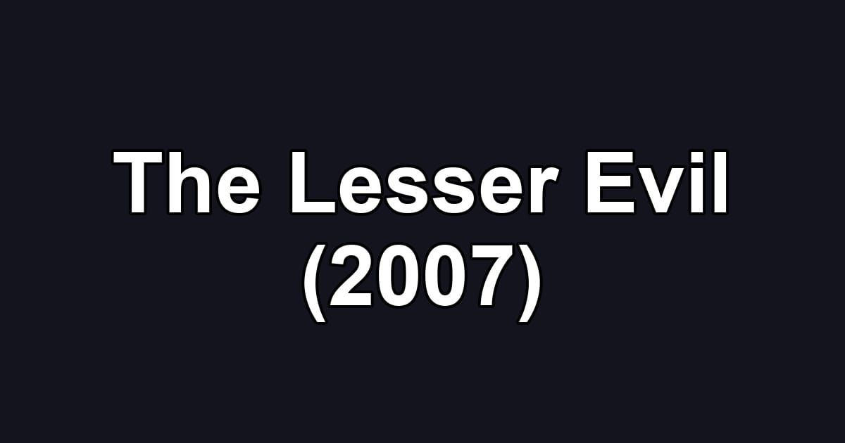 The Lesser Evil (2007)