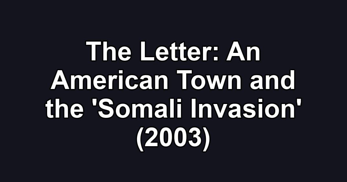 The Letter: An American Town and the 'Somali Invasion' (2003)