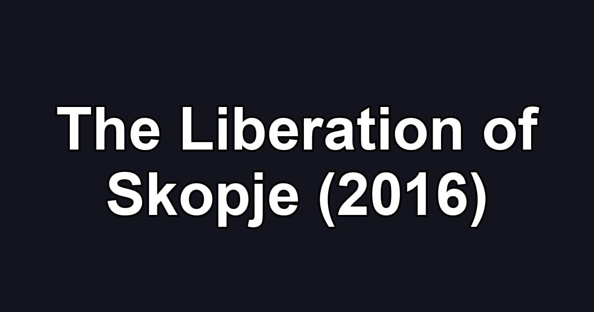 The Liberation of Skopje (2016)