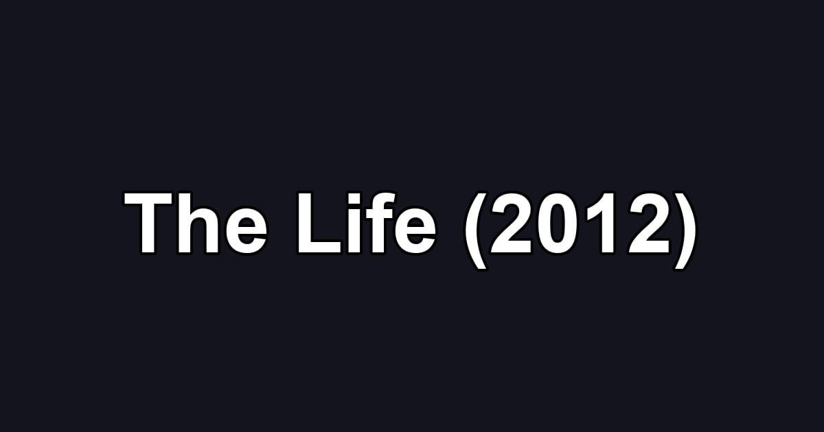 The Life (2012)