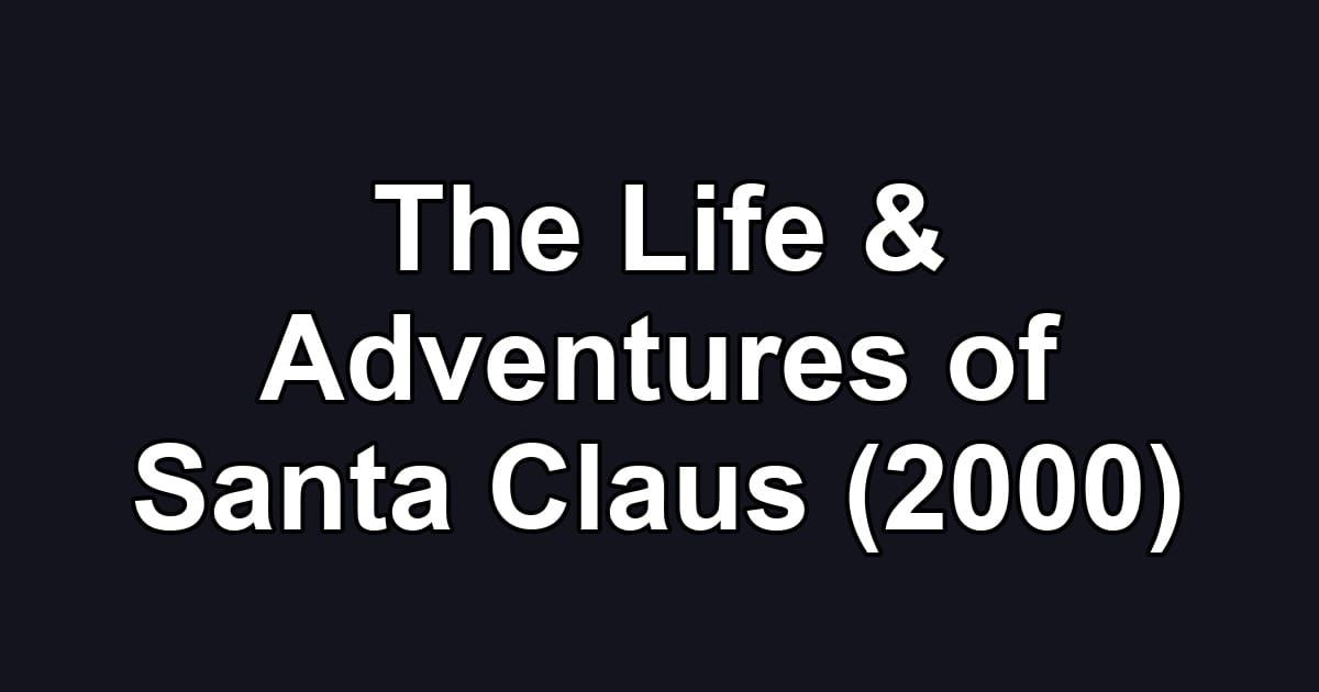The Life & Adventures of Santa Claus (2000)