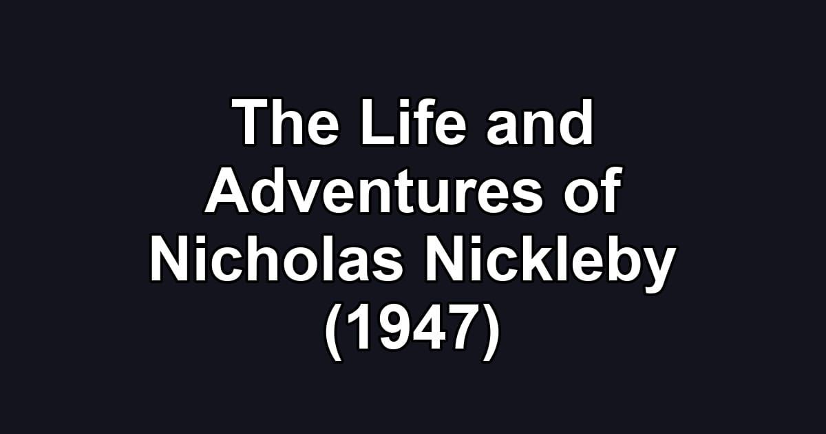 The Life and Adventures of Nicholas Nickleby (1947)