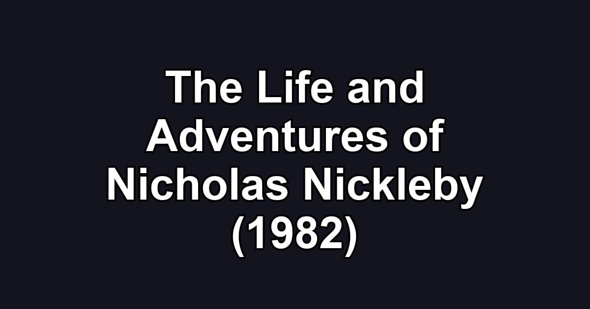 The Life and Adventures of Nicholas Nickleby (1982)