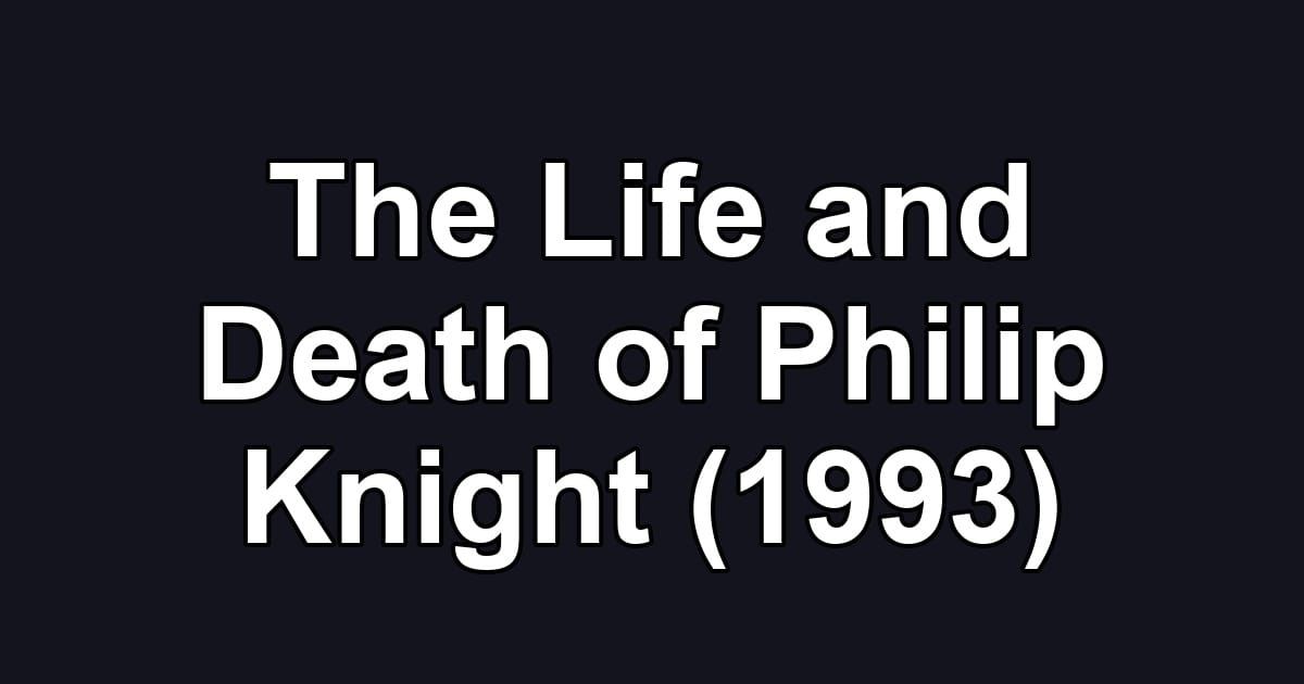 The Life and Death of Philip Knight (1993)