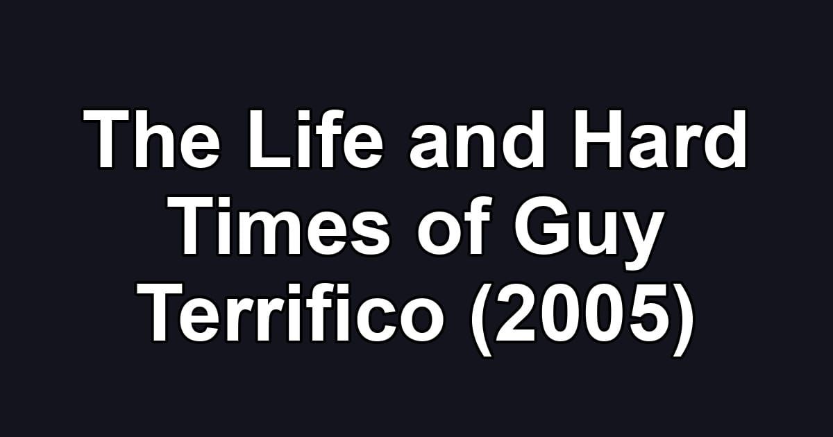 The Life and Hard Times of Guy Terrifico (2005)
