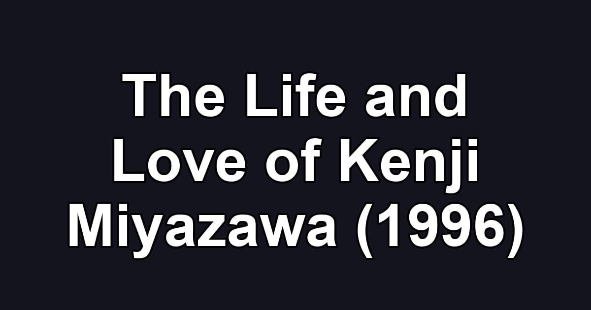 The Life and Love of Kenji Miyazawa (1996)