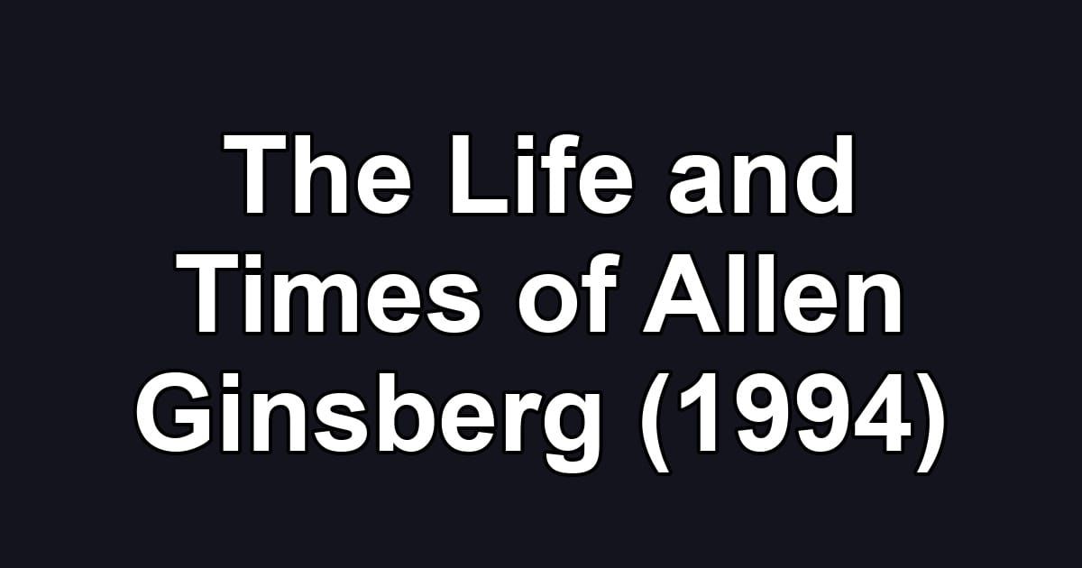 The Life and Times of Allen Ginsberg (1994)