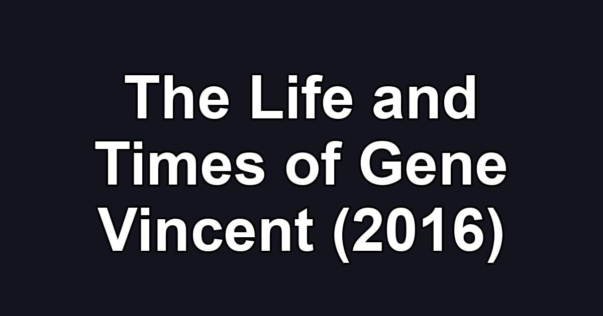 The Life and Times of Gene Vincent (2016)