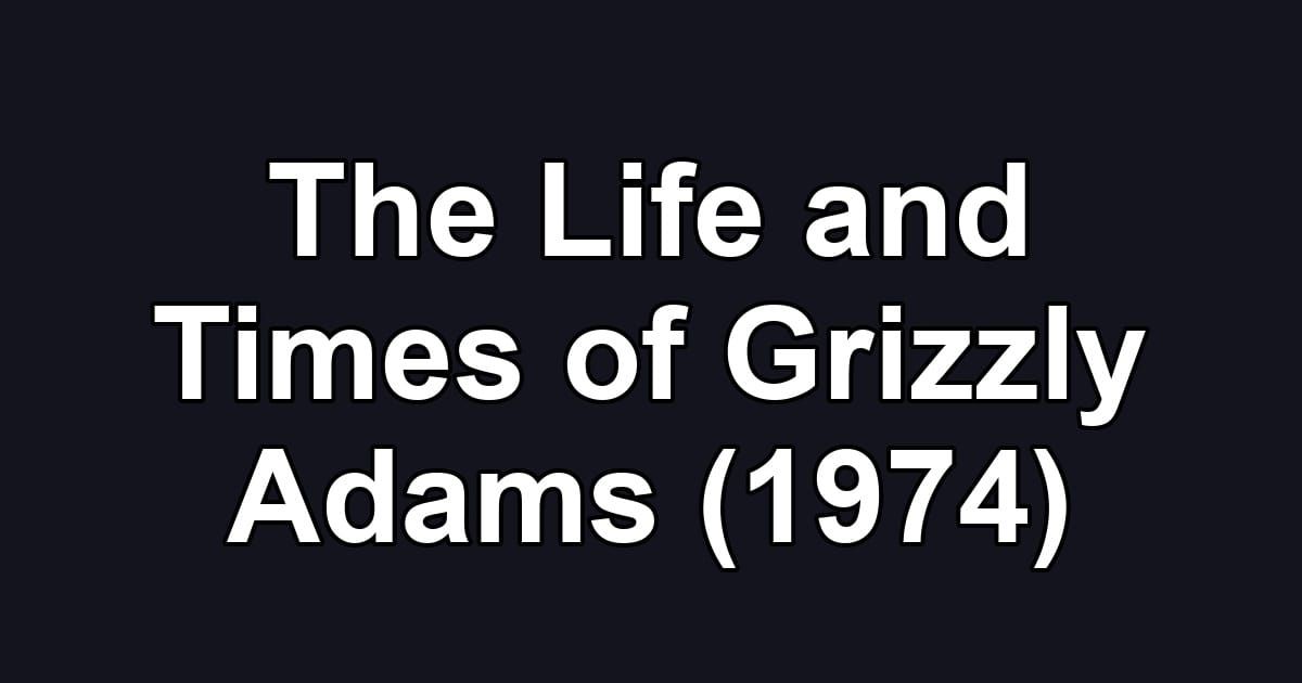 The Life and Times of Grizzly Adams (1974)