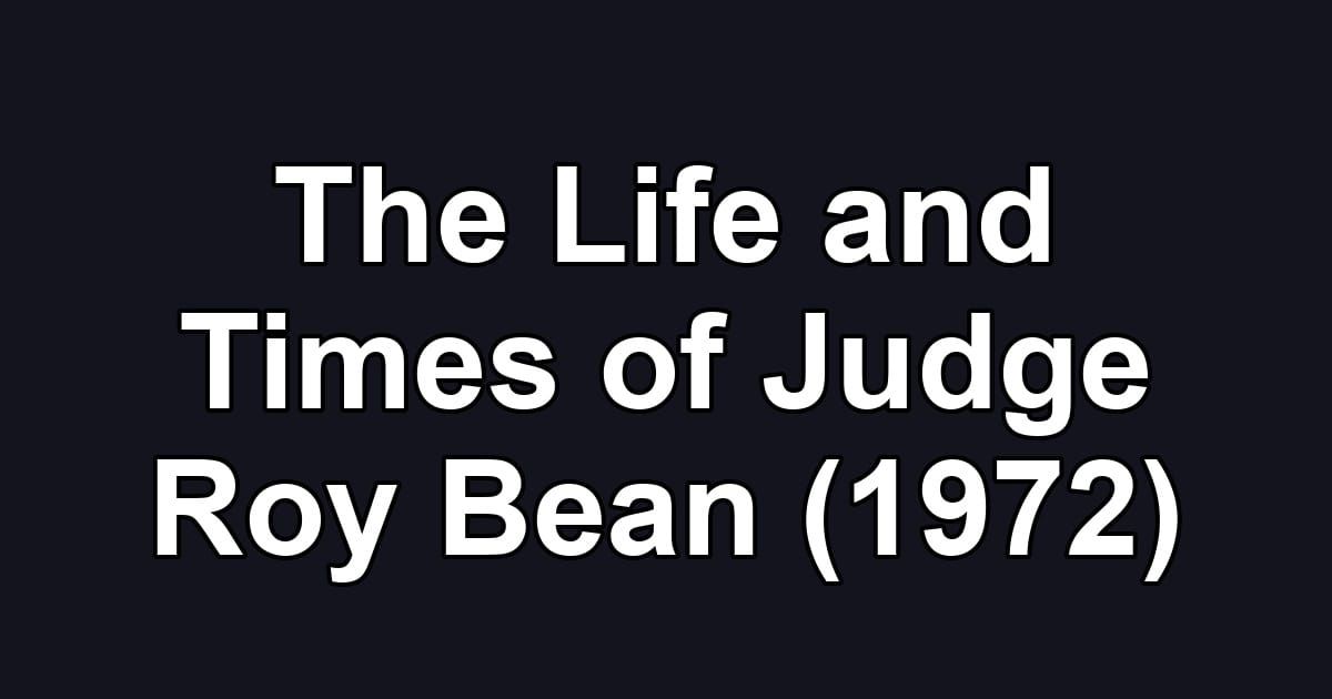 The Life and Times of Judge Roy Bean (1972)