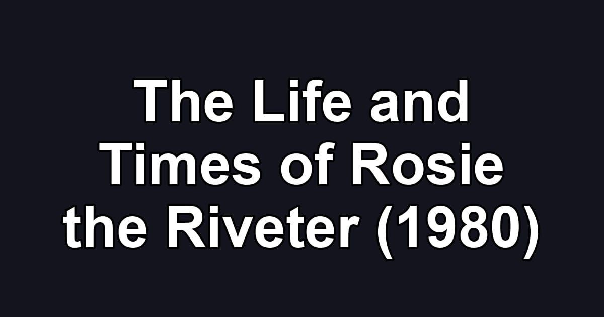The Life and Times of Rosie the Riveter (1980)