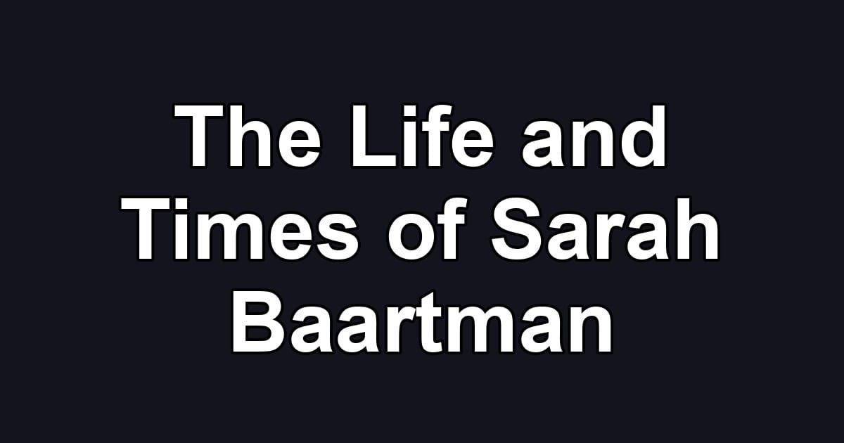 The Life and Times of Sarah Baartman